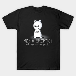 Me? A Skeptic? Well I Hope You Have Proof T-Shirt